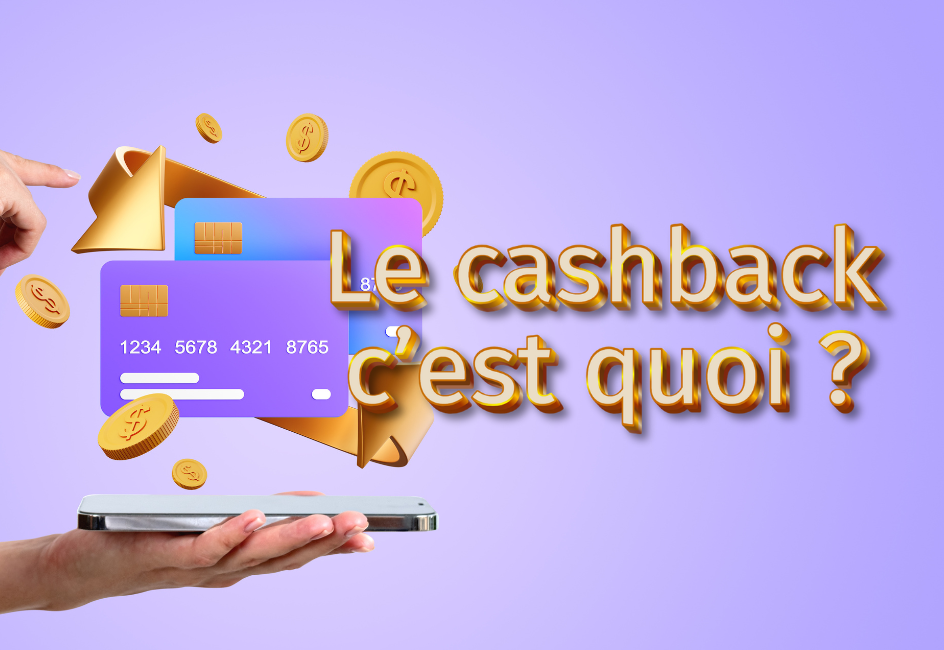 Le cashback... C'est quoi ??